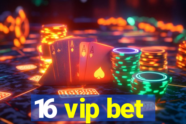 16 vip bet